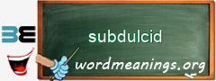 WordMeaning blackboard for subdulcid